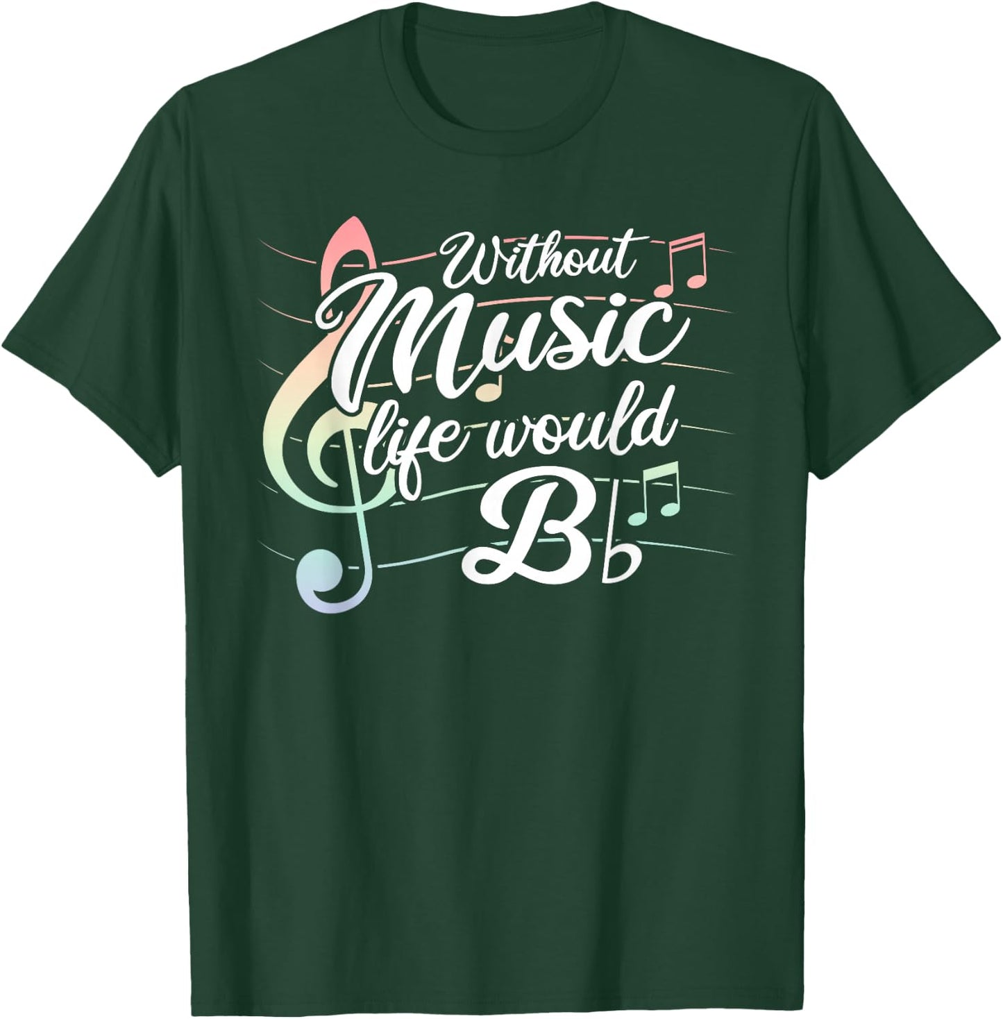 Without Music Life would B Flat T-Shirt - T-Shirt | Forest