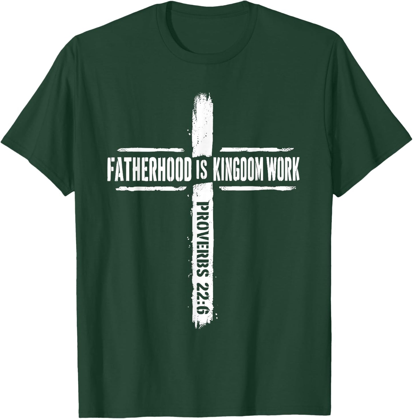 Fatherhood is Kingdom Work Proverbs 22 6 Christian Dad T-Shirt - T-Shirt | Forest