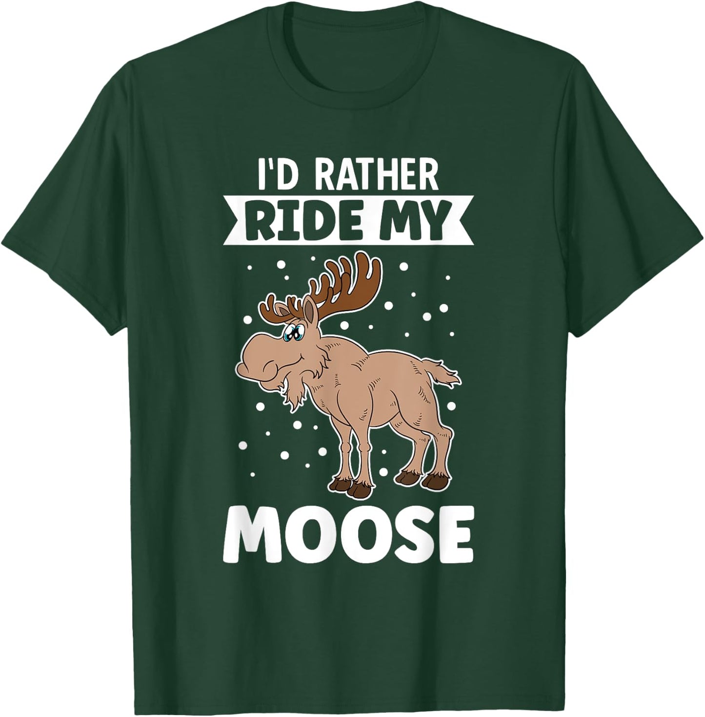 I'd Rather Ride My Moose T-Shirt - T-Shirt | Forest