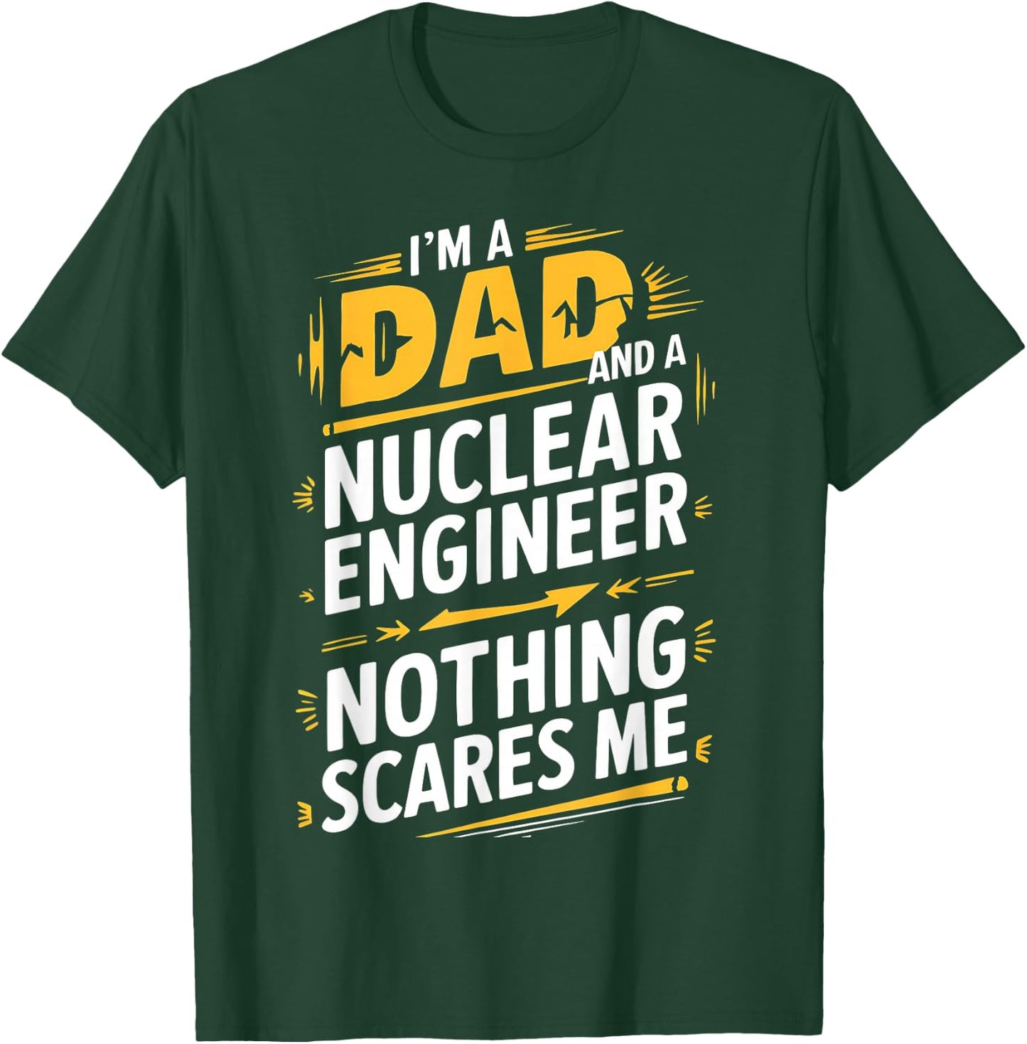 Funny Nuclear Engineer Dad Nothing Scares Me T-Shirt - T-Shirt | Forest