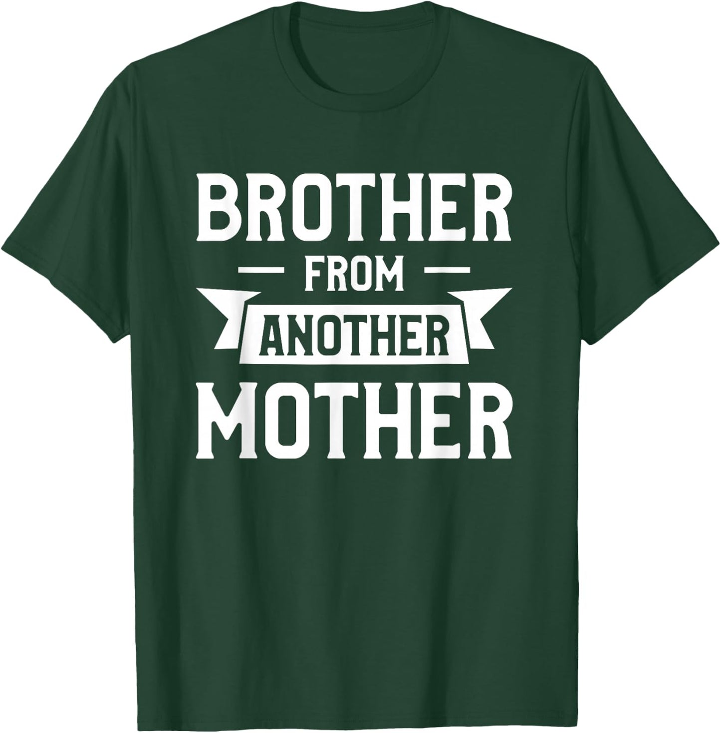Brother From Another Mother Step-Brother Family Best Friend T-Shirt - T-Shirt | Forest