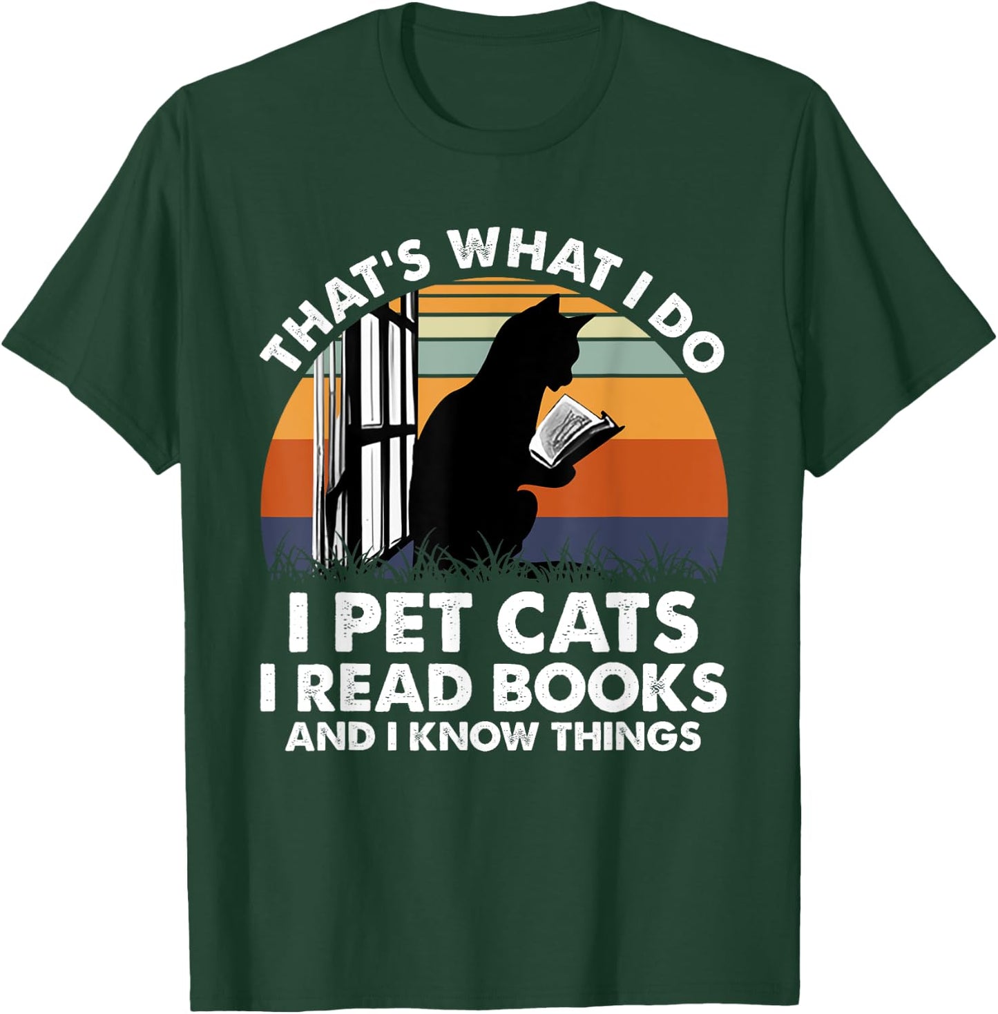 That's What I Do I Pet Cats I Read Books And I Know Things T-Shirt - T-Shirt | Forest