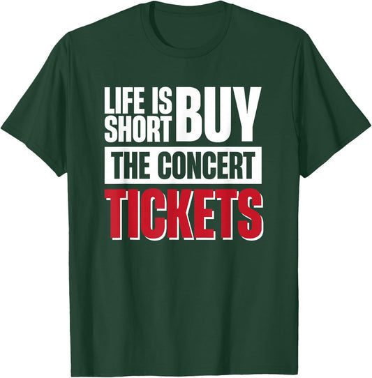 Life Is Short Buy The Concert Tickets T-Shirt - T-Shirt | Forest