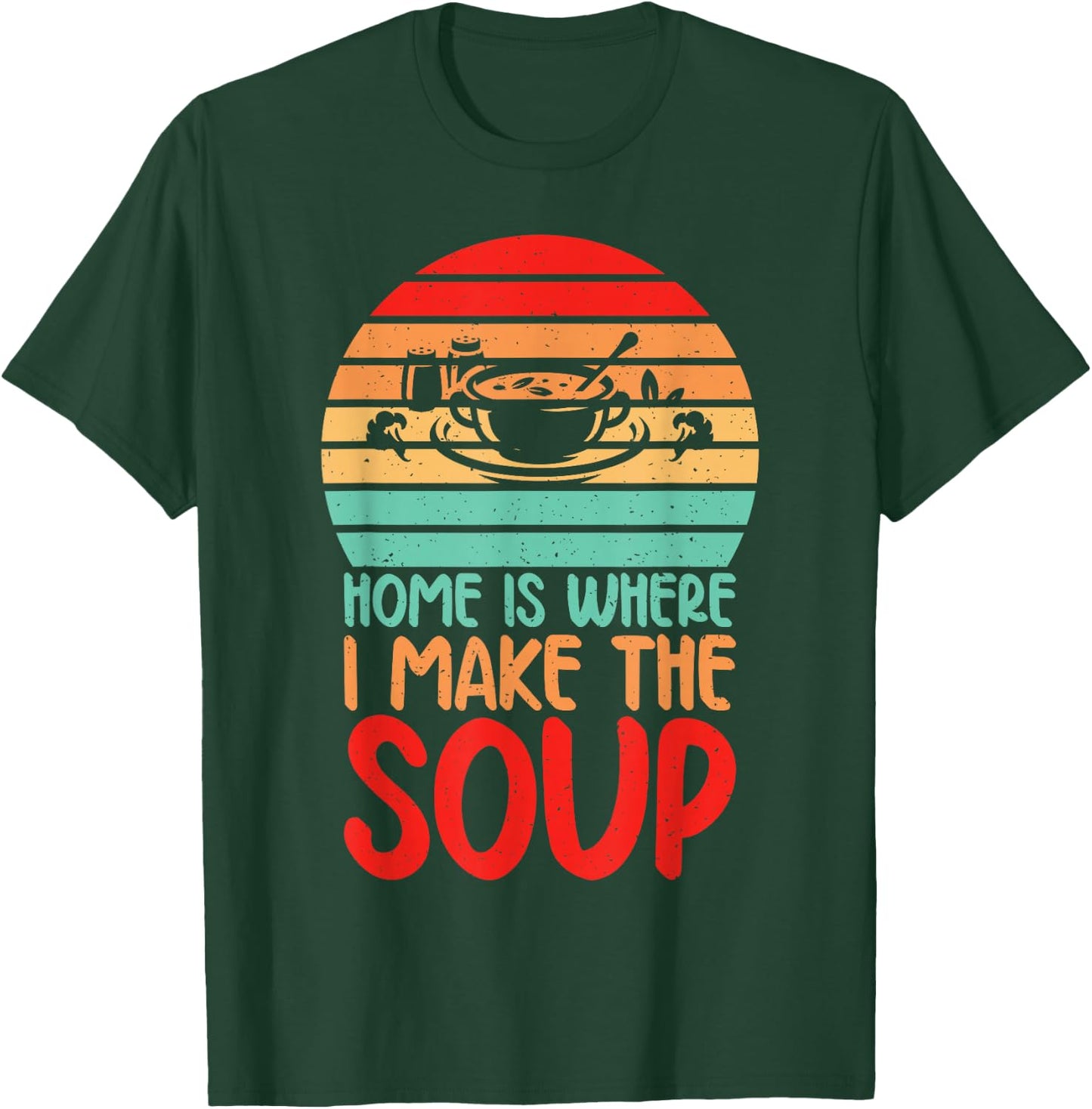 Home is where i make the Soup Lover T-Shirt - T-Shirt | Forest