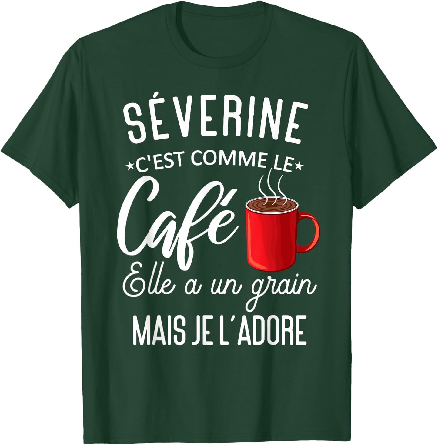 Humor Séverine comme le café elle a grain je l'adore T-Shirt - T-Shirt | Forest