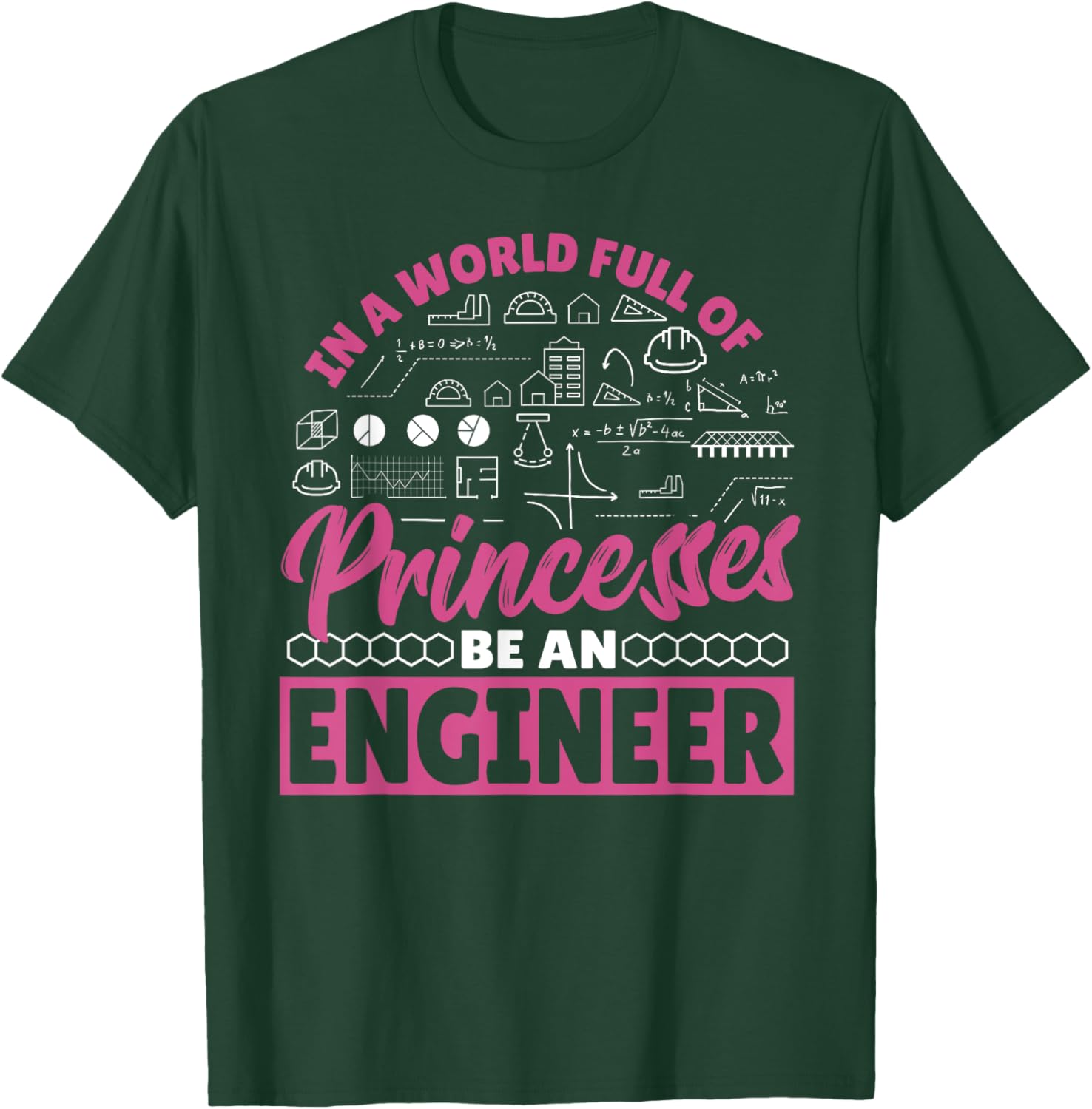 Engineering In a World Full of Princesses Be an Engineer T-Shirt - T-Shirt | Forest