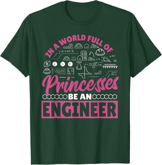 Engineering In a World Full of Princesses Be an Engineer T-Shirt - T-Shirt | Forest