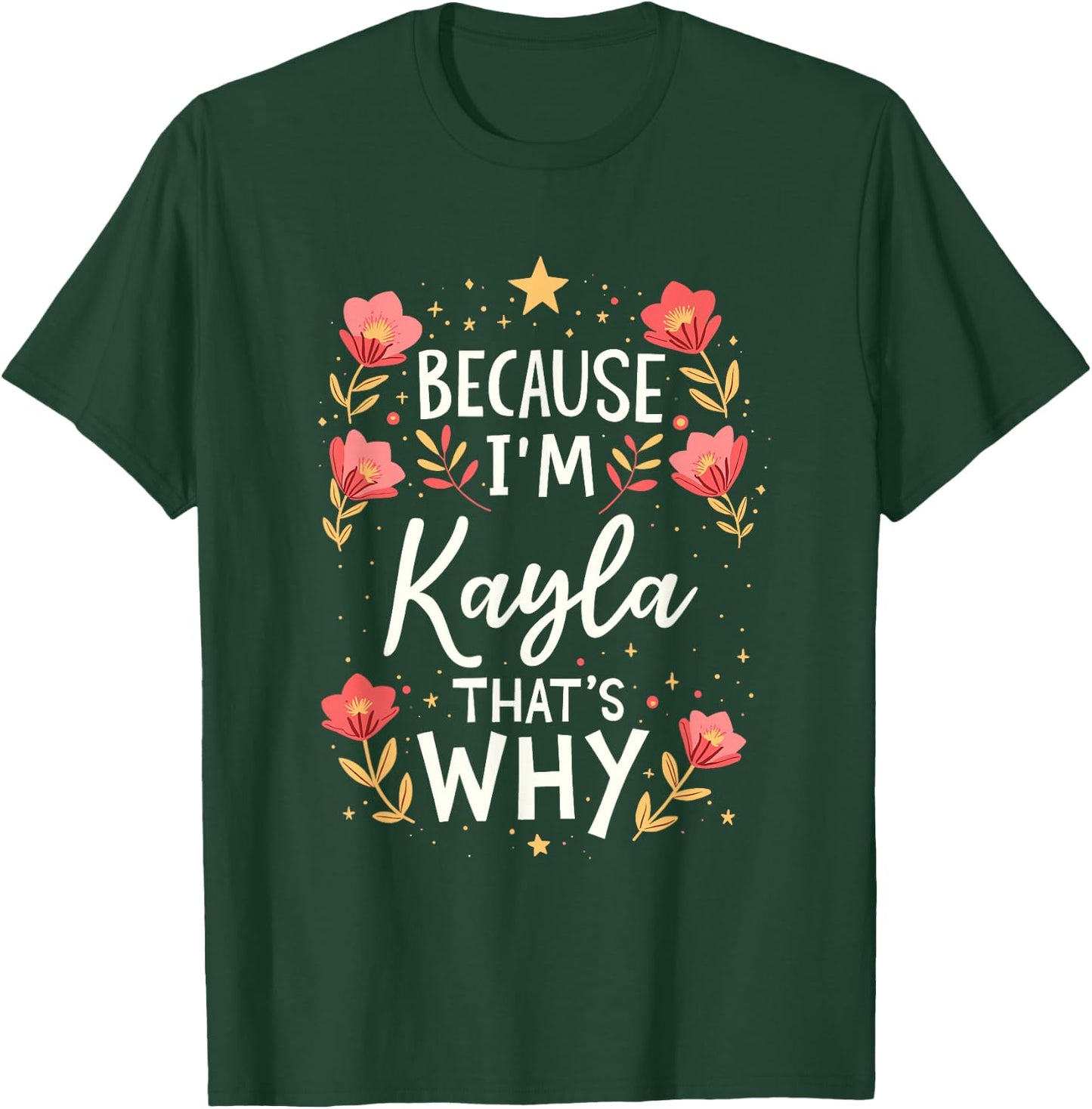 Women Because I'm Kayla That's Why Woman Name T-Shirt - T-Shirt | Forest