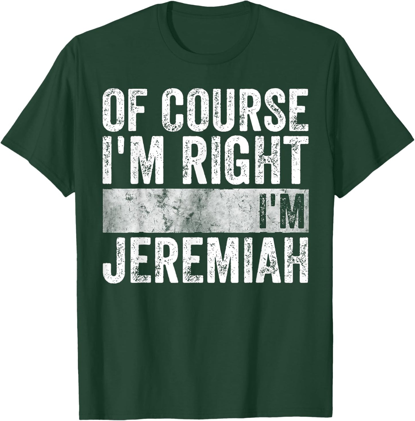 Personalized Name Shirt Of Course I'm Right I'm Jeremiah T-Shirt - T-Shirt | Forest