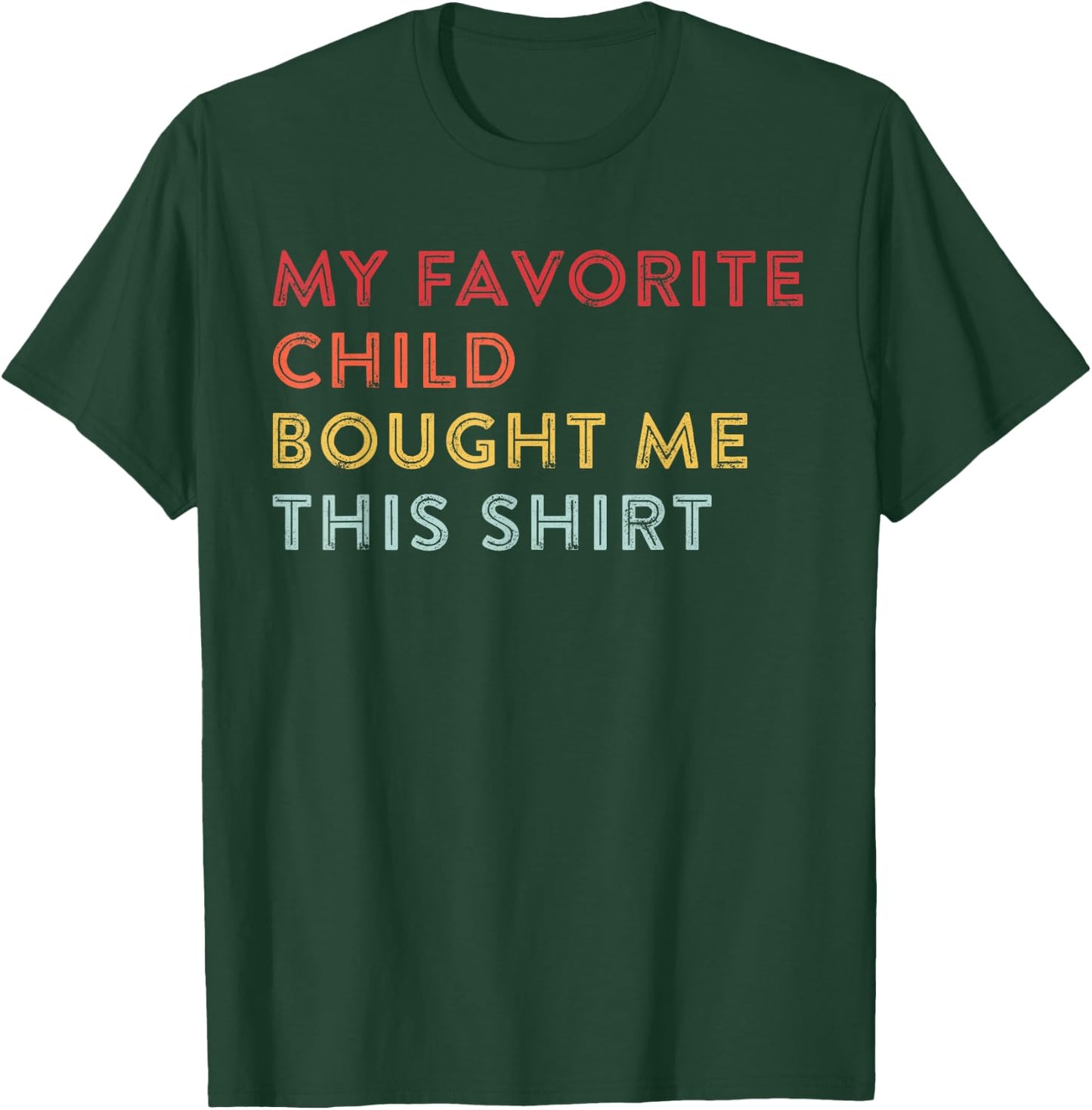 My Favorite Child Bought Me This Funny Fathers Day Dad Joke T-Shirt - T-Shirt | Forest