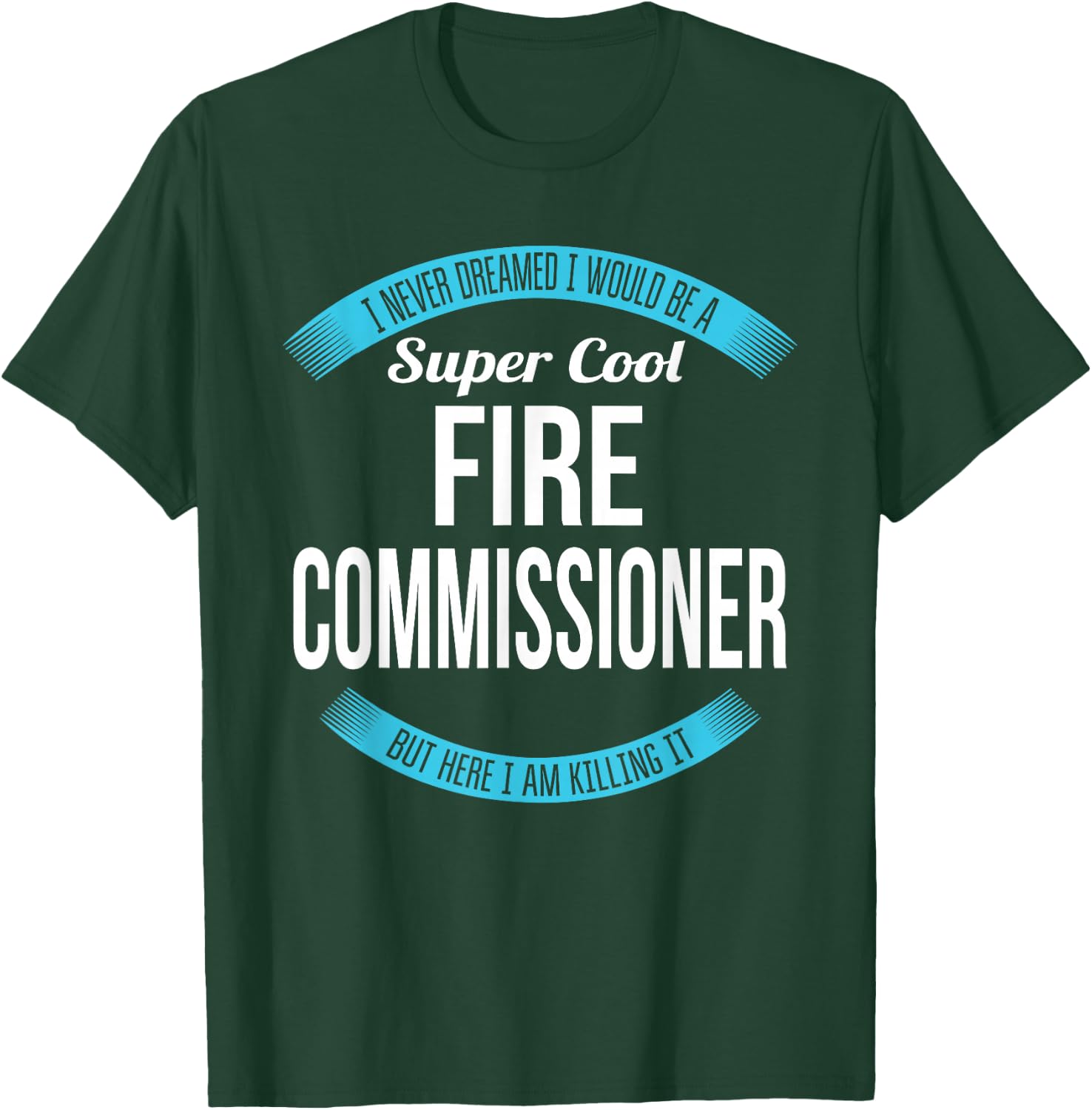 Fire Commissioner Funny Gift T-Shirt - T-Shirt | Forest