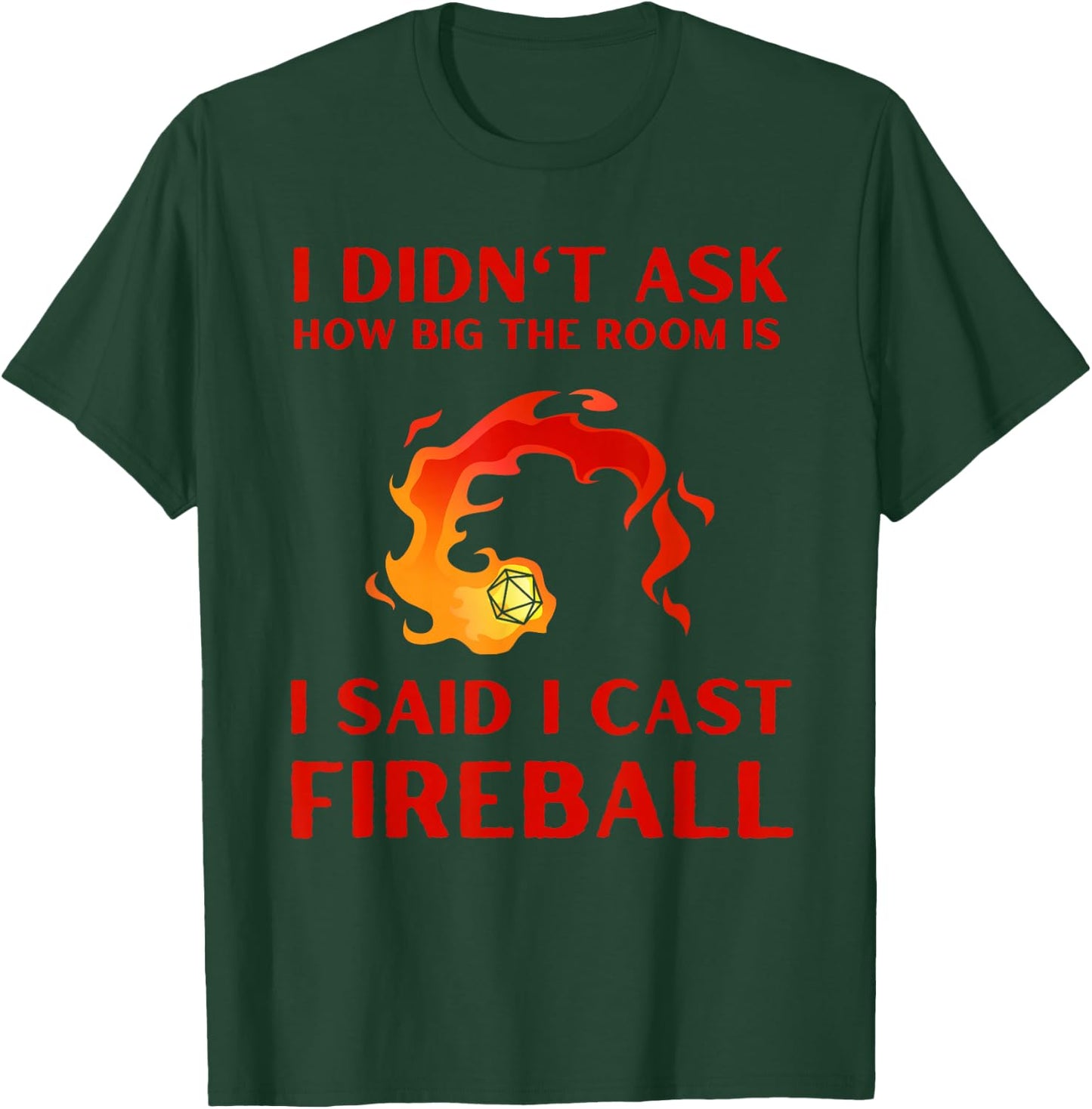I didn't ask how big the room is I said I cast fireball T-Shirt - T-Shirt | Forest