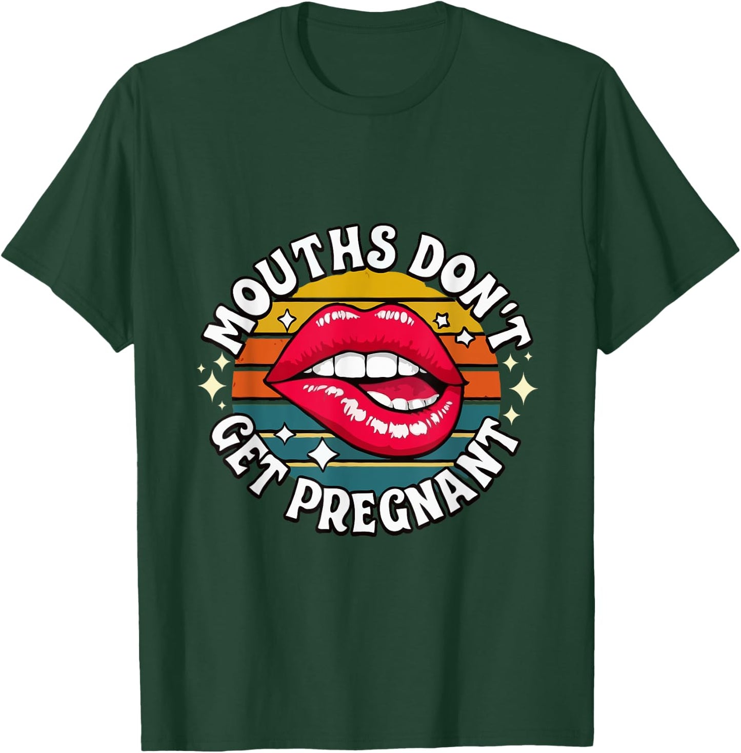 Mouths Don't Get Pregnant Inappropriate Humor Adult Jokes T-Shirt - T-Shirt | Forest