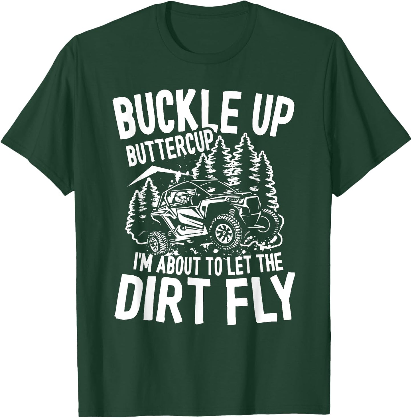 Buckle Up Buttercup I'm About To Let The Dirt Fly Mudding T-Shirt - T-Shirt | Forest