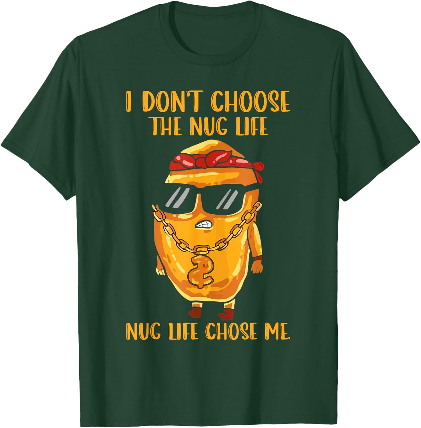 I Didn't Choose The Nug Life Nug Life Chose Me Nugget T-Shirt - T-Shirt | Forest