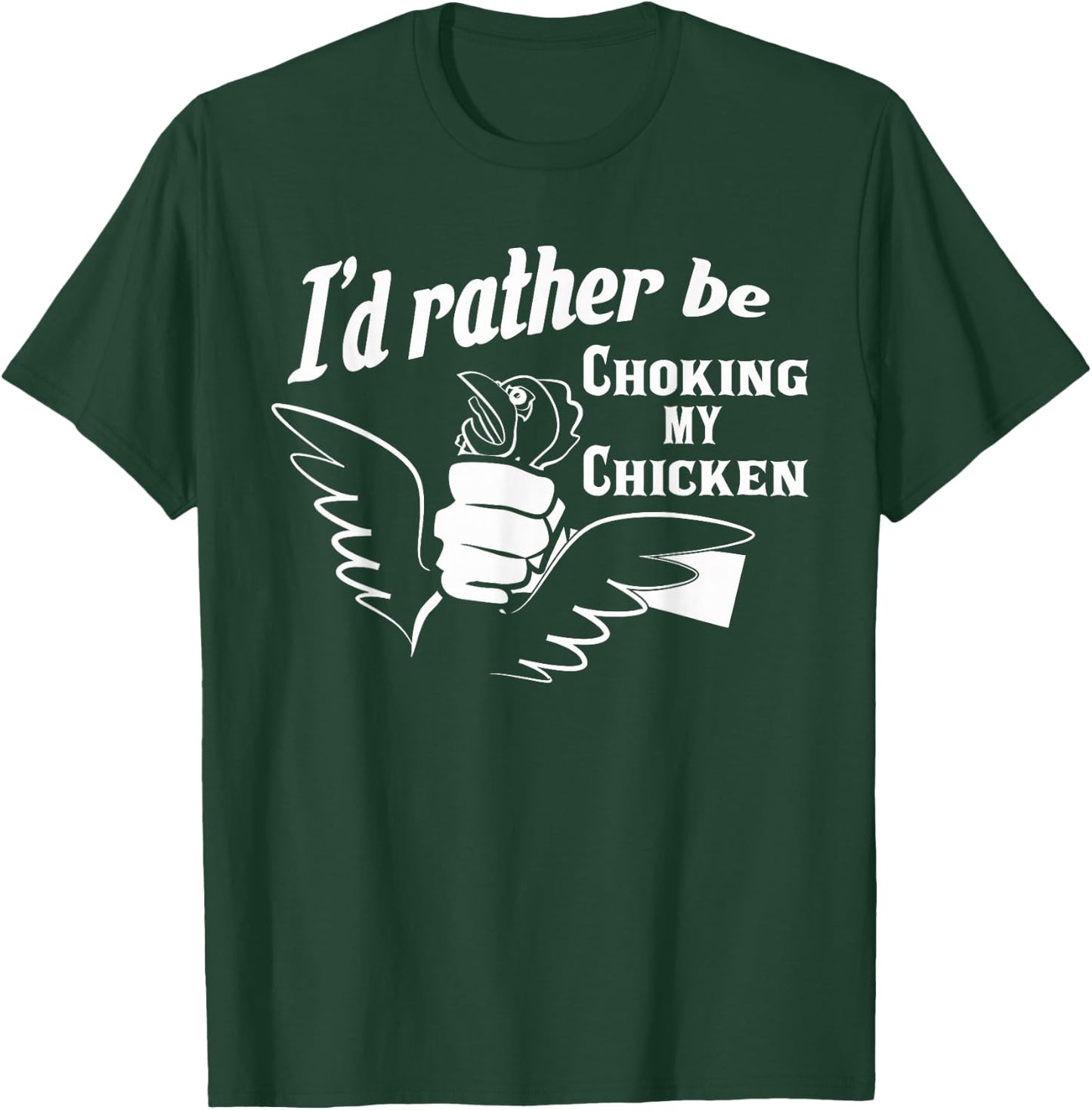 I'd Rather Be Choking My Chicken Apparel T-Shirt - T-Shirt | Forest
