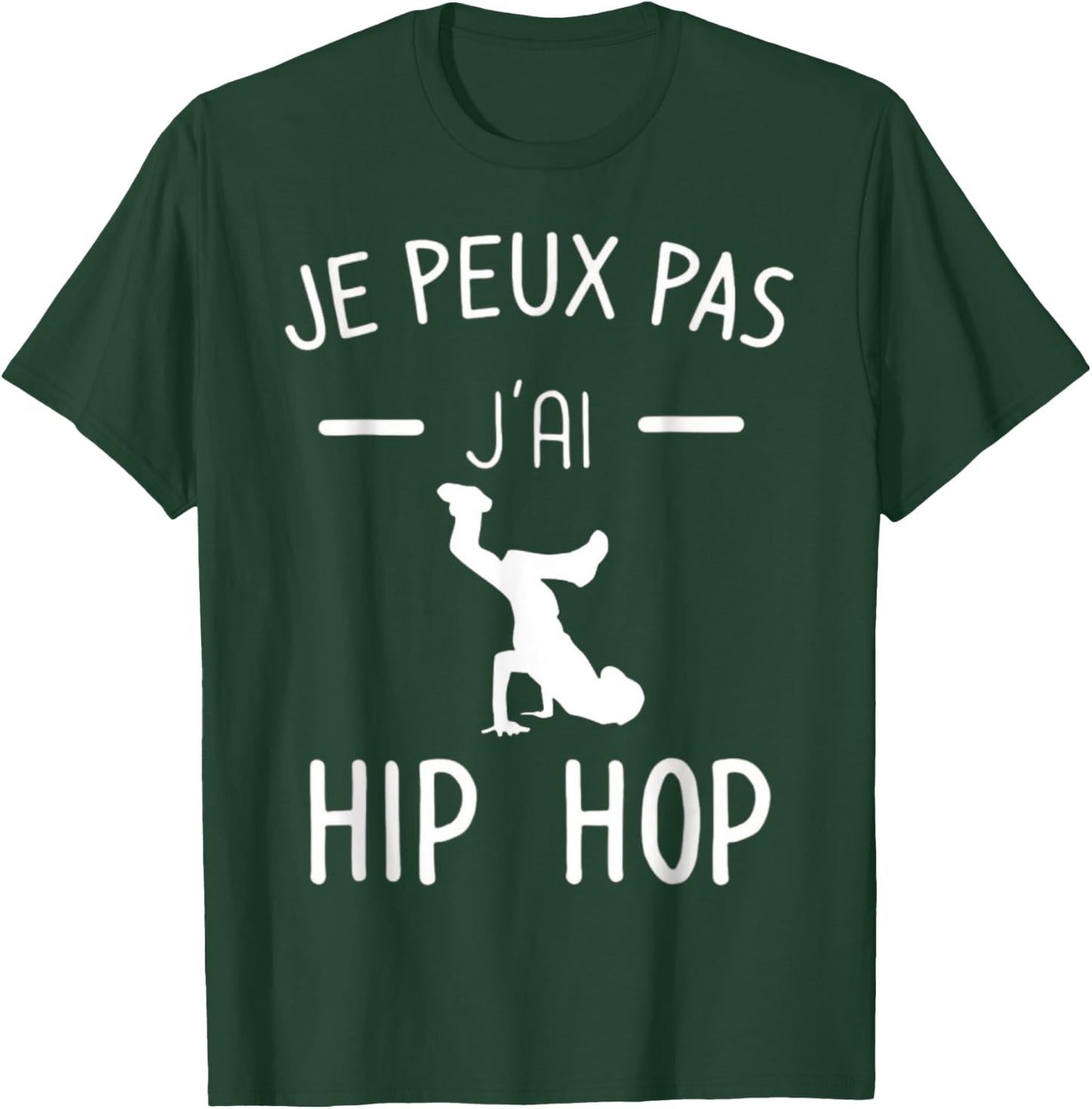 Je peux pas j'ai Hip Hop - Mood Breakdance Hip Hop T-Shirt - T-Shirt | Forest