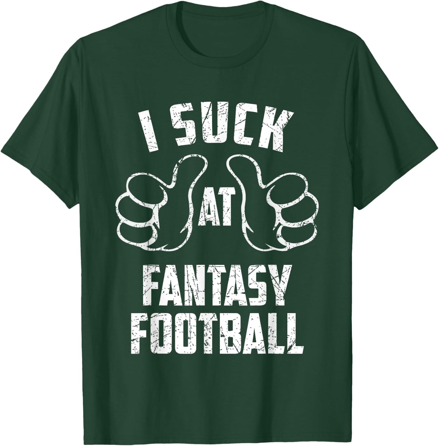 I Suck At Fantasy Football Sarcastic Fantasy Football Loser T-Shirt - T-Shirt | Forest