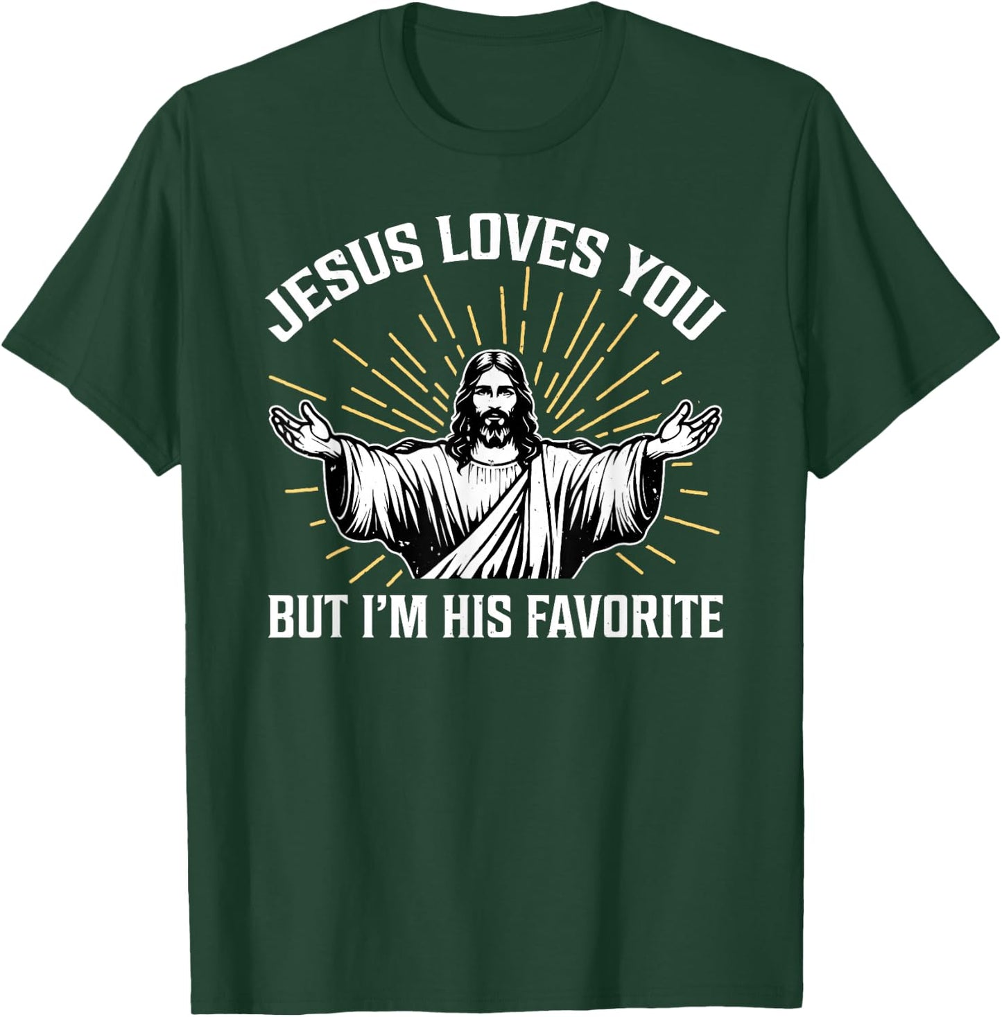 Jesus Loves You But I'm His Favorite T-Shirt - T-Shirt | Forest