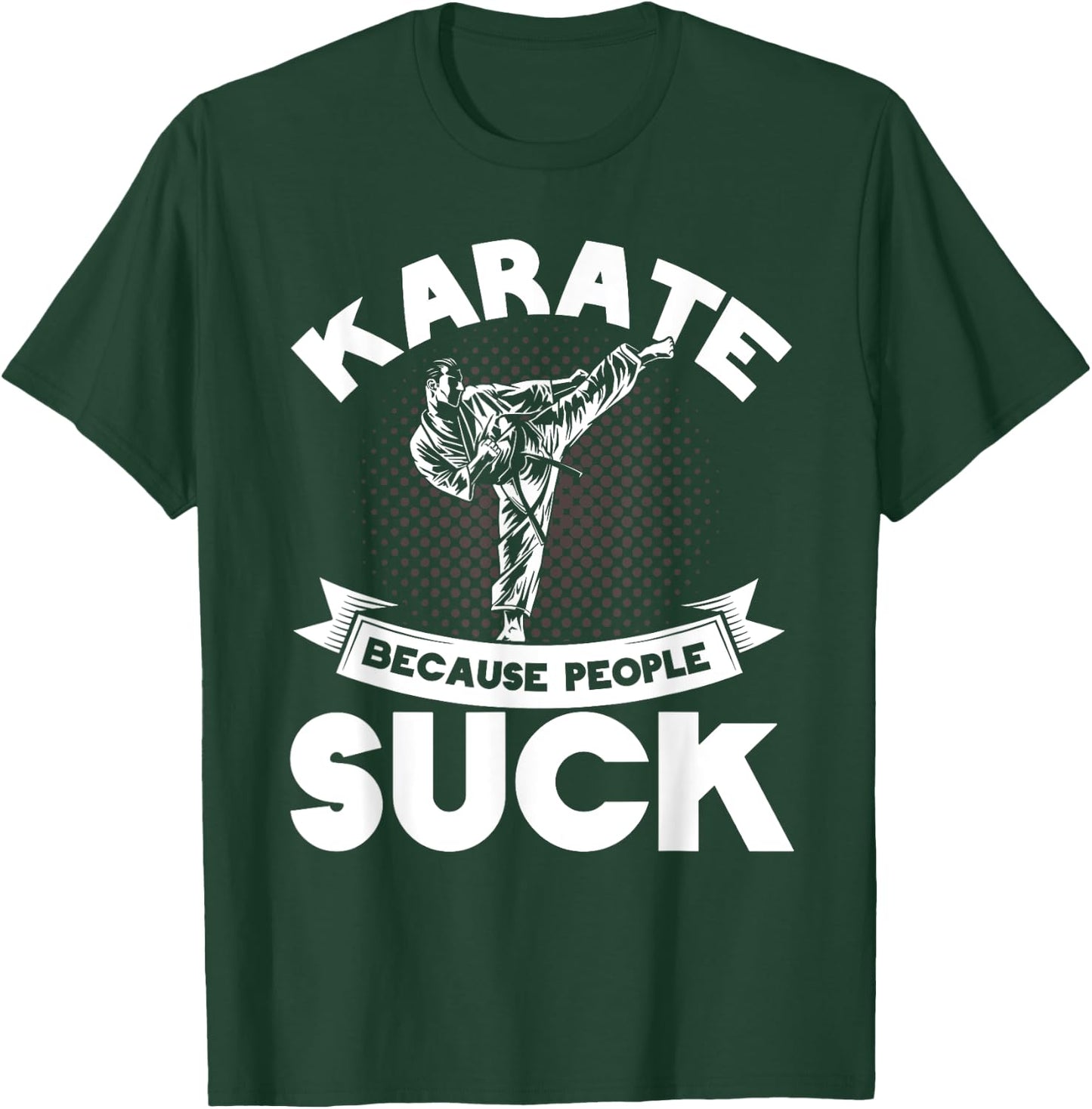 Karate Because People Suck Karate Trainer Karate T-Shirt - T-Shirt | Forest