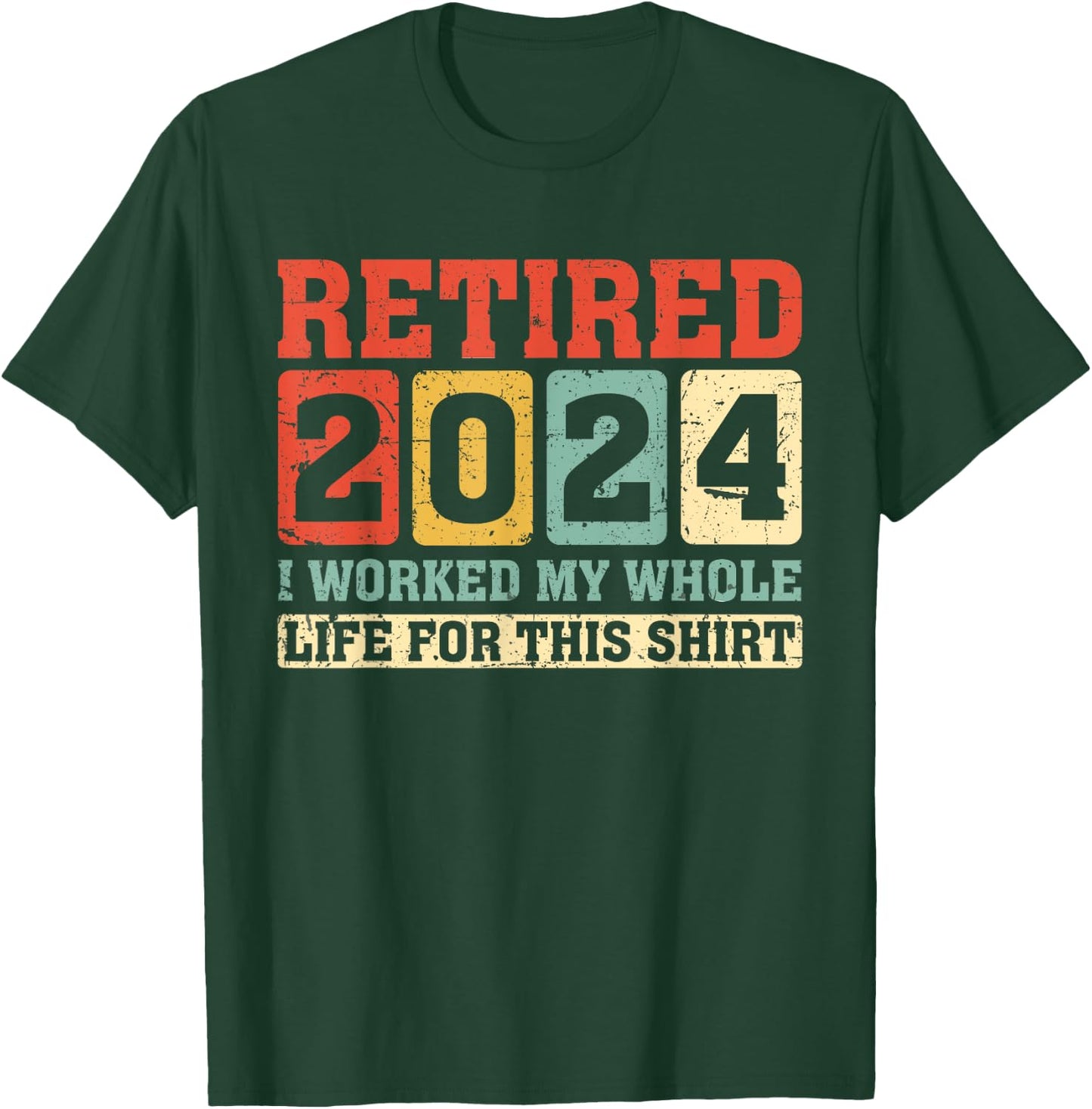 Retired 2024 Retirement Worked Whole Life for This T-Shirt - T-Shirt | Forest