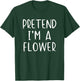Pretend I'm Flower Costume Halloween Funny Simple Adult Kid T-Shirt - T-Shirt | Forest