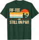 Fif- And Still On Par T-Shirt - T-Shirt | Forest