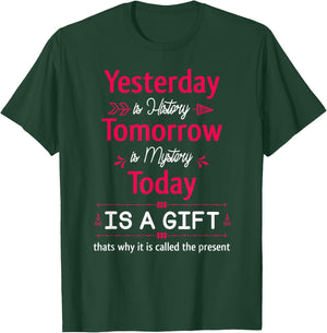 Yesterday is History Tomorrow is Mystery Today Is A Gift T-Shirt - T-Shirt | Forest