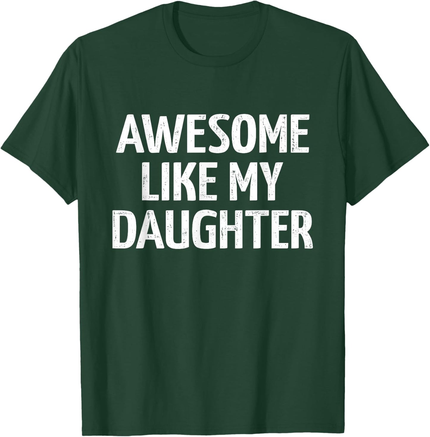 Awesome like my daughter for dad fathers day and birthday T-Shirt - T-Shirt | Forest