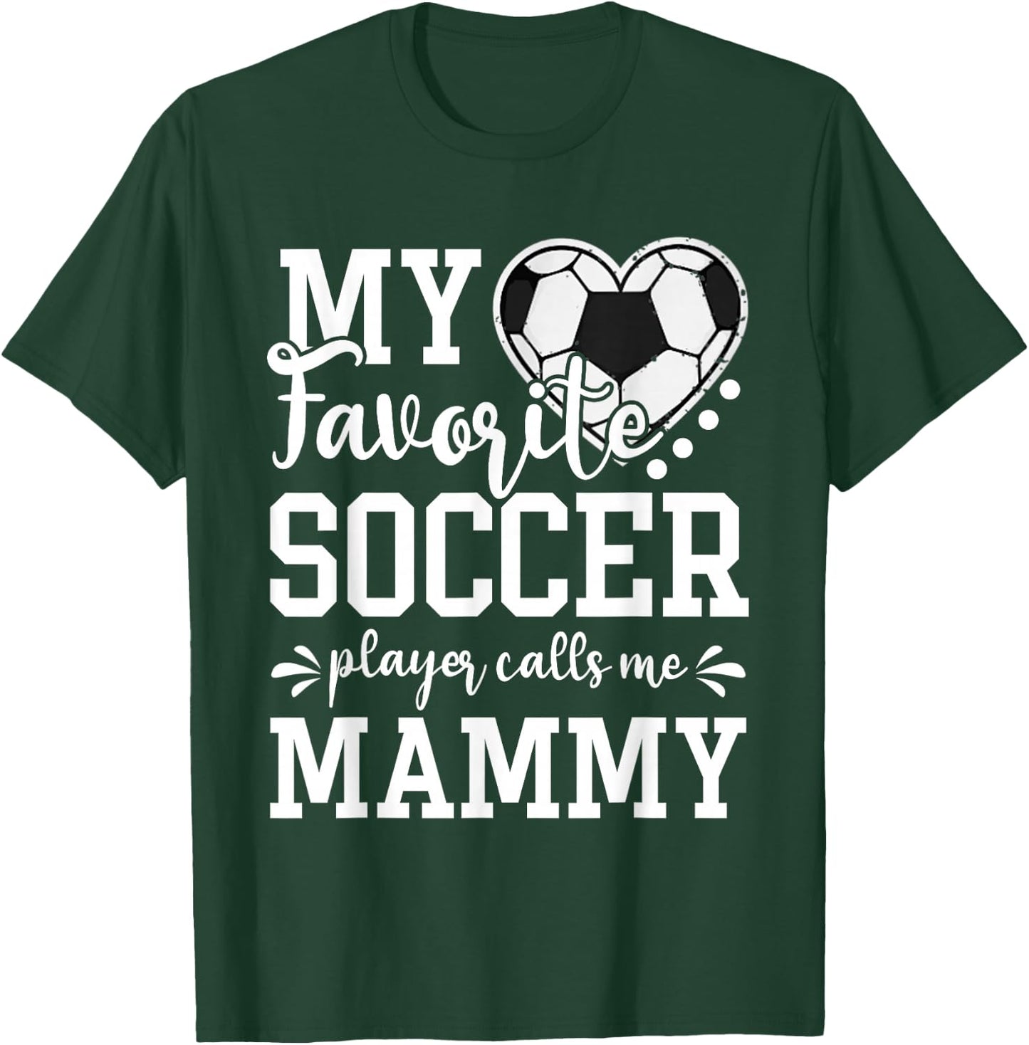 My Favorite Soccer Player Calls Me Mammy Soccer Lover T-Shirt - T-Shirt | Forest