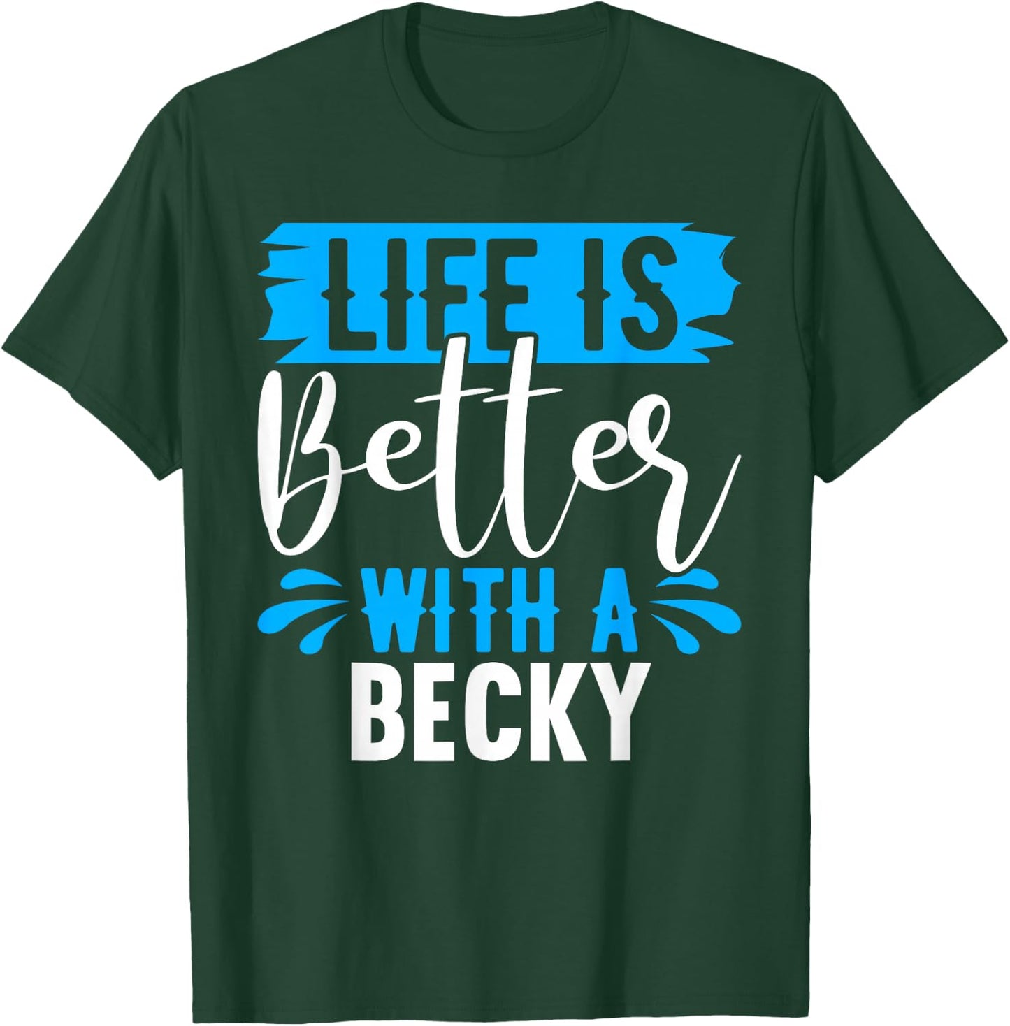 Life Is Better With A BECKY Name BECKY T-Shirt - T-Shirt | Forest