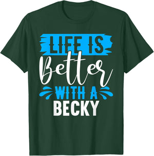 Life Is Better With A BECKY Name BECKY T-Shirt - T-Shirt | Forest