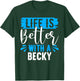 Life Is Better With A BECKY Name BECKY T-Shirt - T-Shirt | Forest