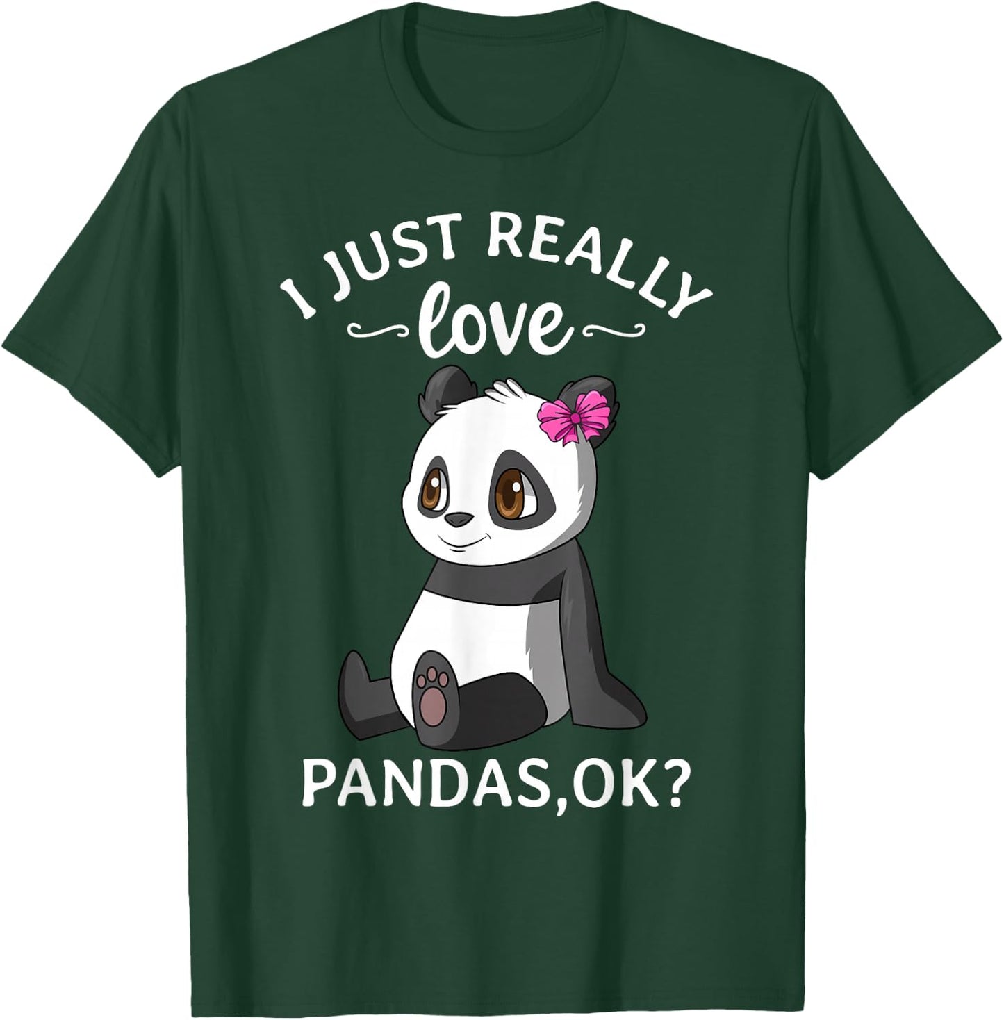 I Just Really Love Pandas Ok? Cute Panda Girl T-Shirt - T-Shirt | Forest