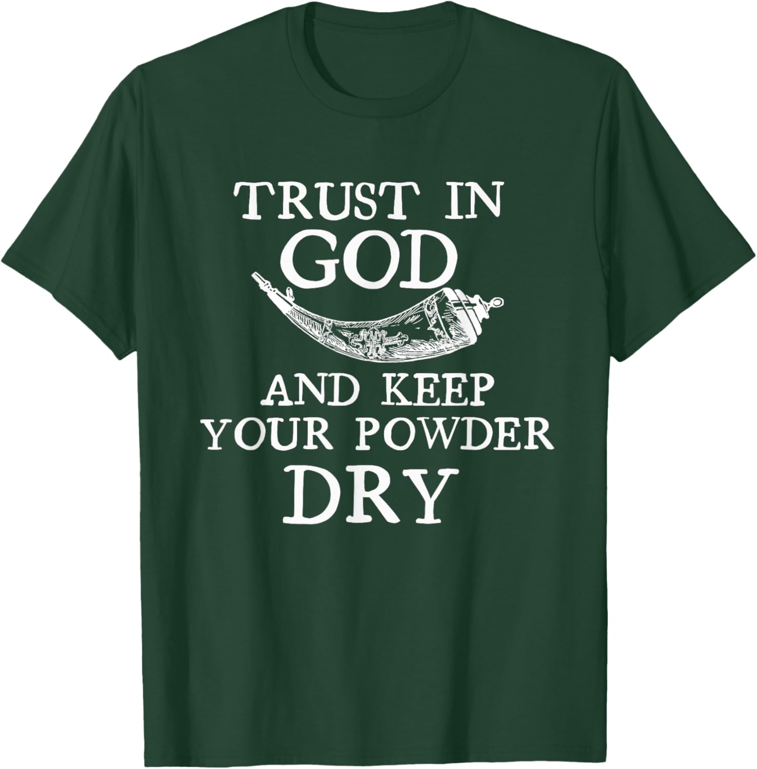 Trust in God and Keep Your Powder Dry. Scrimshaw Horn Shirt T-Shirt - T-Shirt | Forest
