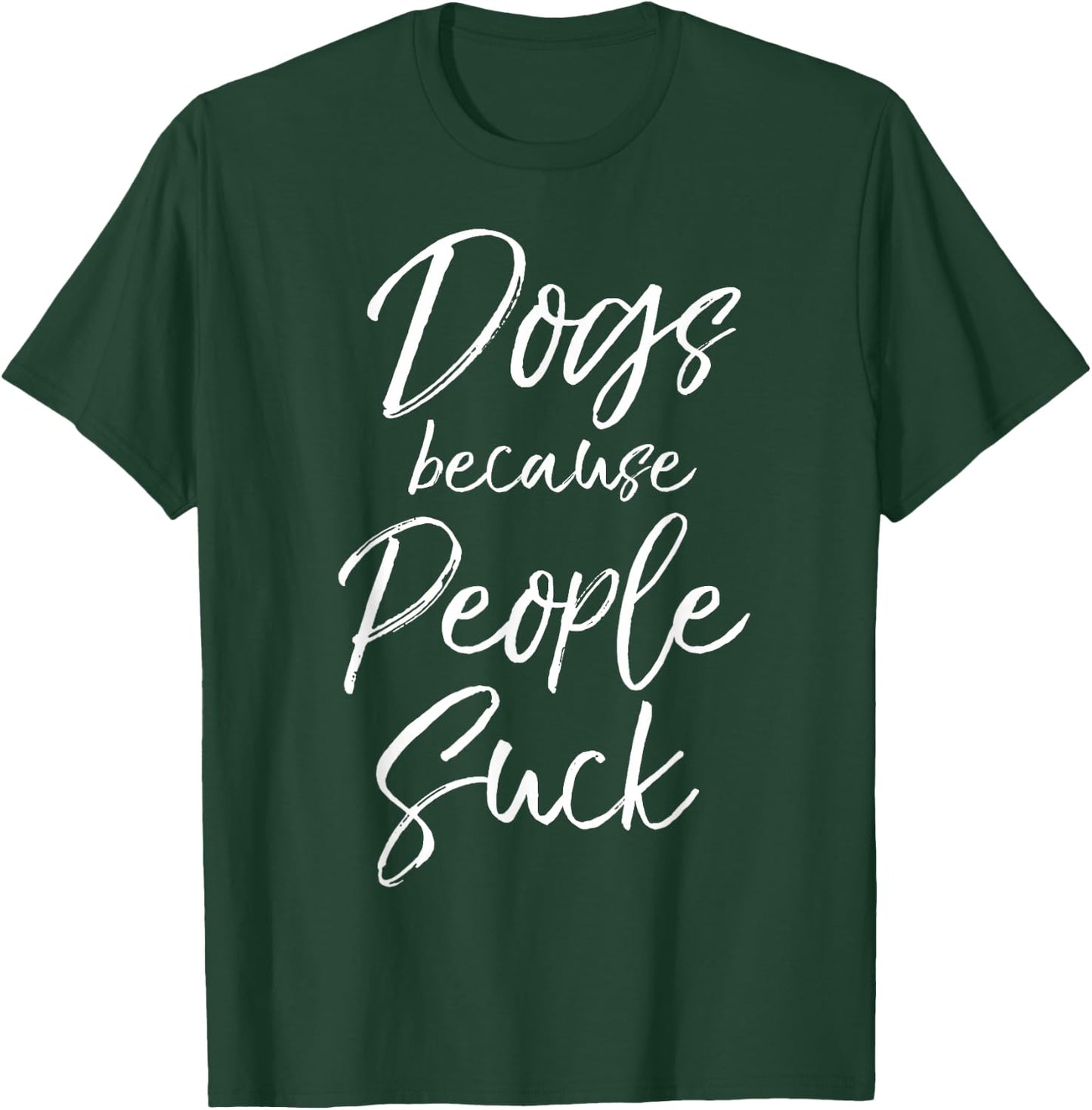 Funny Dog Quote Sarcastic Gift Dogs Because People Suck T-Shirt - T-Shirt | Forest