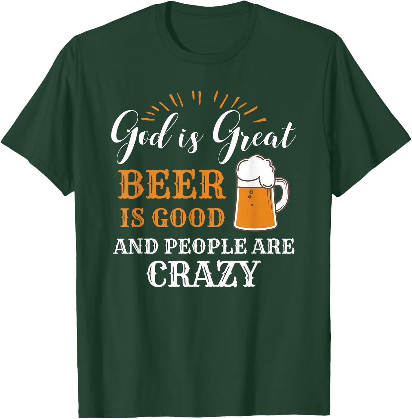 God Is Great Beer Is Good And People Are Crazy Gift product T-Shirt - T-Shirt | Forest