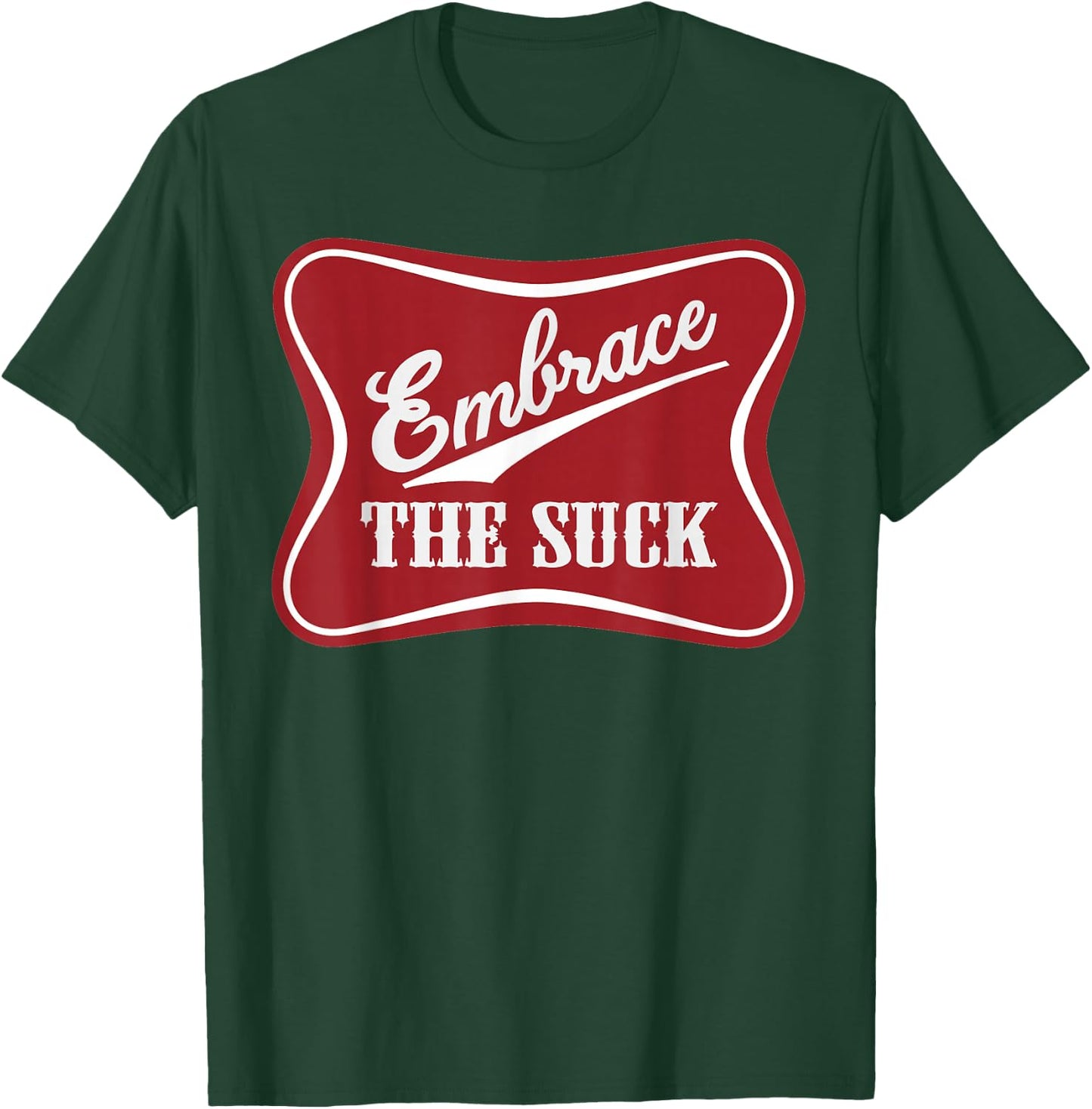 Embrace The Suck Funny Morale Beer Veteran Soldier T-Shirt - T-Shirt | Forest