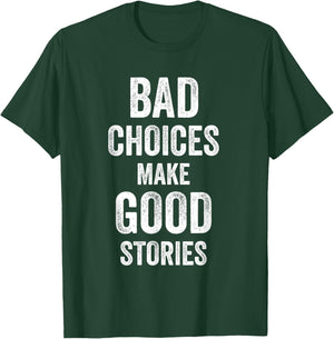 Bad Choices Make Good Stories Funny Joke Celebrate Men Women T-Shirt - T-Shirt | Forest