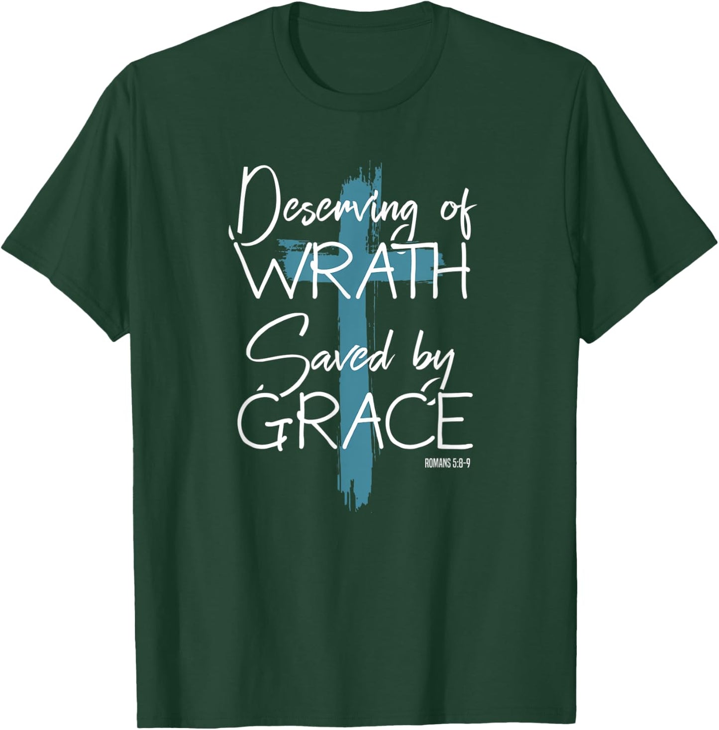 Deserving Of Wrath Saved By Grace T-Shirt - T-Shirt | Forest