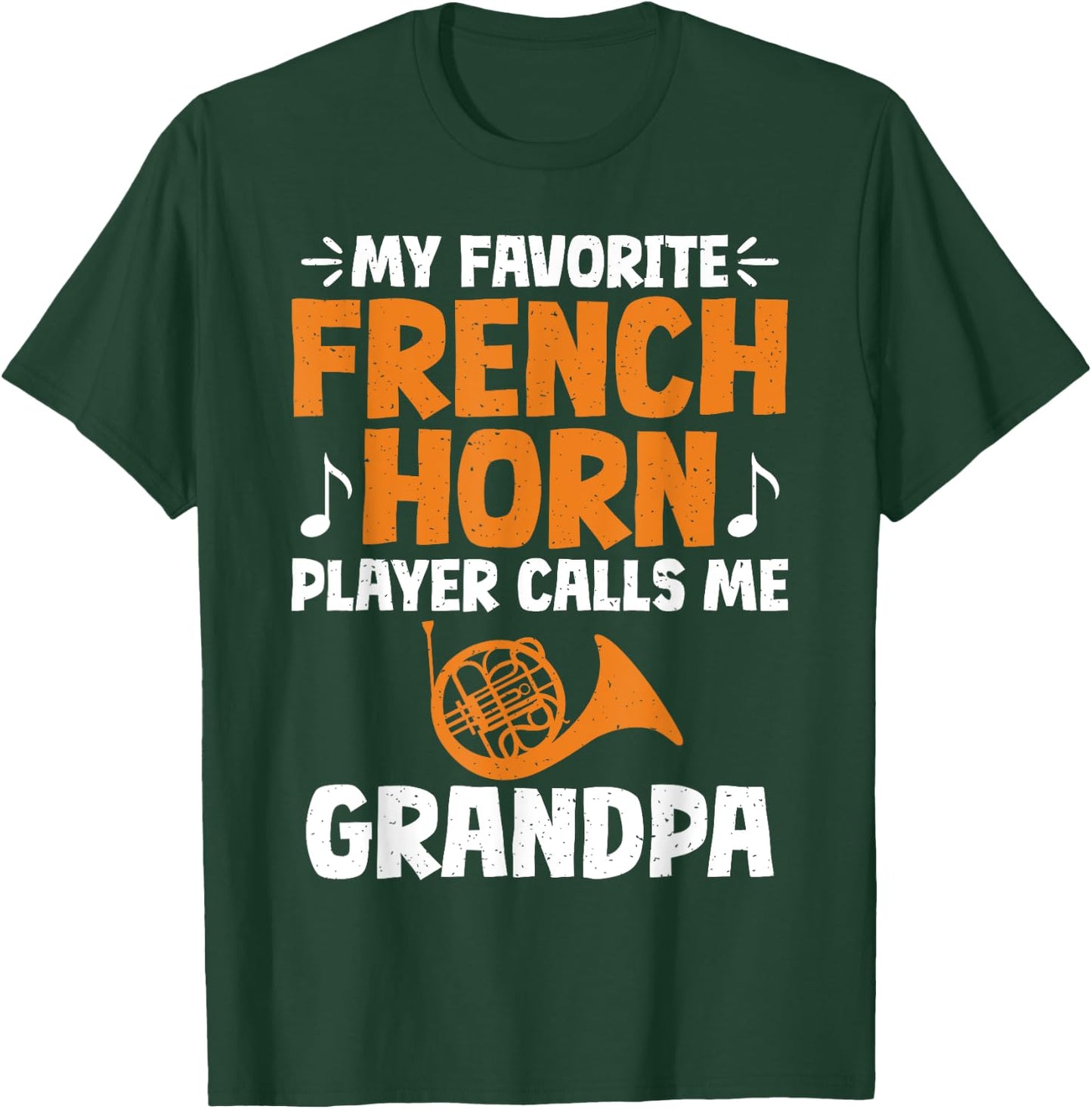 My favorite French Horn Player calls me Grandpa French Horn T-Shirt - T-Shirt | Forest