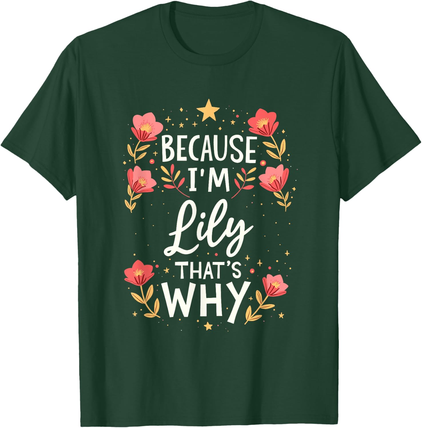 Women Because I'm Lily That's Why Woman Name T-Shirt - T-Shirt | Forest