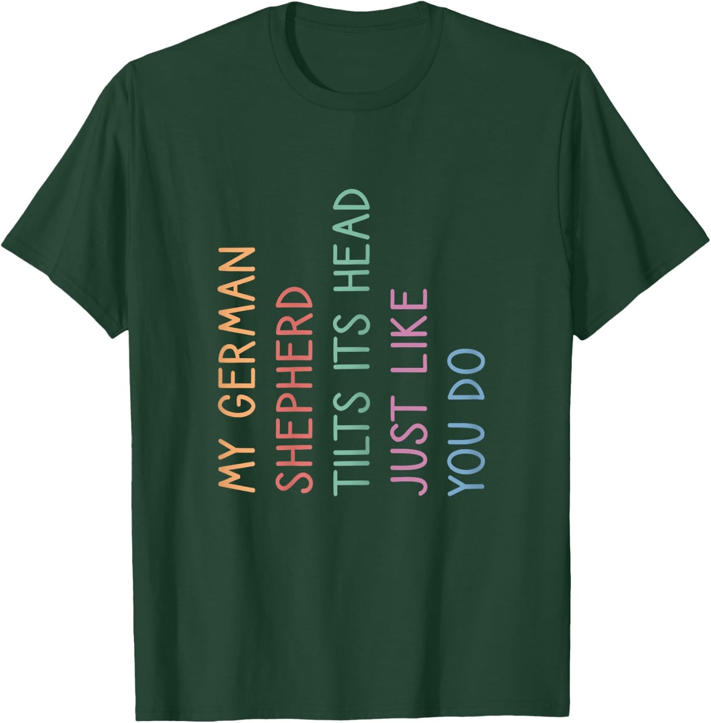 My German Shepherd Tilts His Head, German Shepherd T-Shirt - T-Shirt | Forest