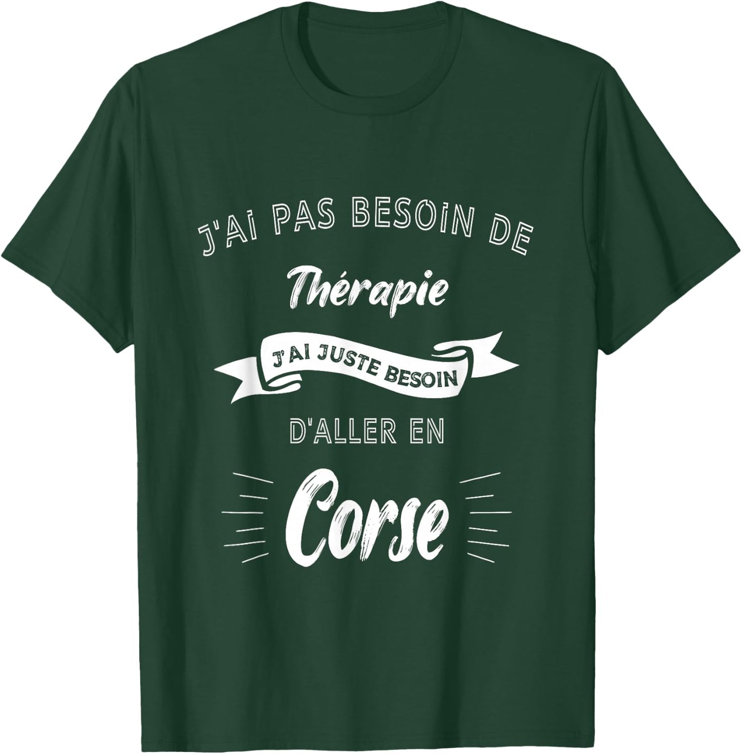 I don't need therapy, just need to go to Corsica T-Shirt - T-Shirt | Forest