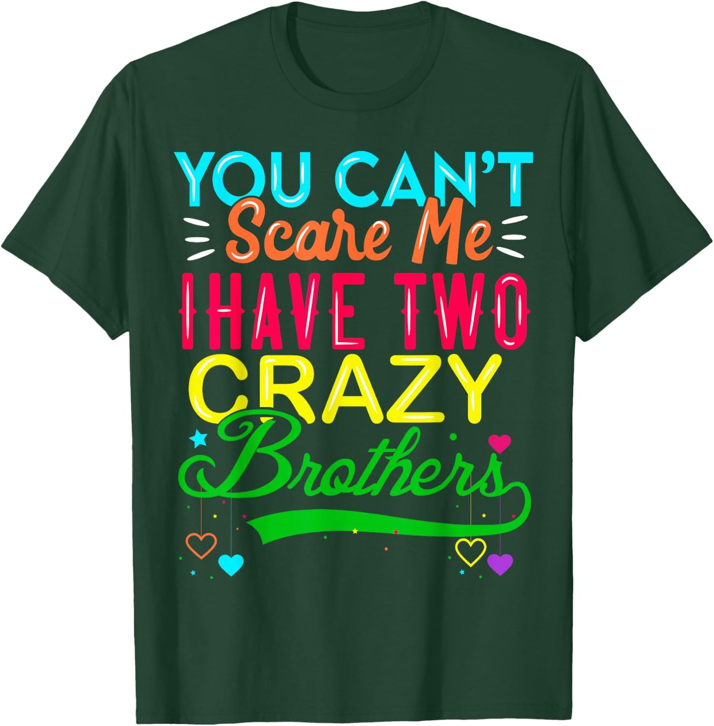 You Cant Scare Me I Have Two Crazy Brother Gift Sister T-Shirt - T-Shirt | Forest