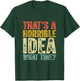 That's A Horrible Idea What Time Funny Humor Men Women jokes T-Shirt - T-Shirt | Forest
