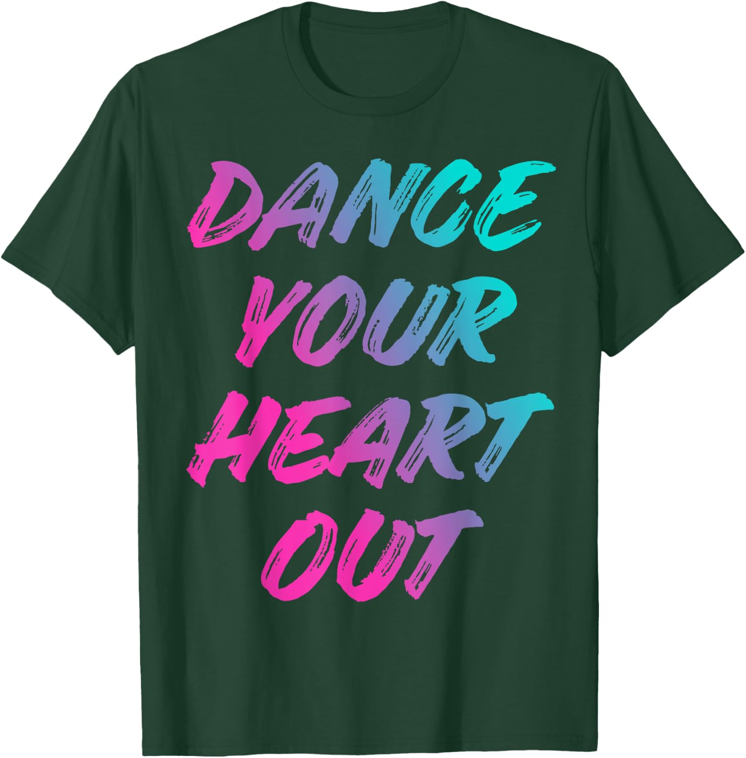 Dance Your Heart Out Funny Dancer Dancing Gifts Men Women T-Shirt - T-Shirt | Forest
