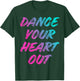 Dance Your Heart Out Funny Dancer Dancing Gifts Men Women T-Shirt - T-Shirt | Forest