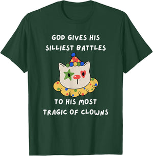 God Gives His Silliest Battles To His Most Tragic Of Clowns T-Shirt - T-Shirt | Forest
