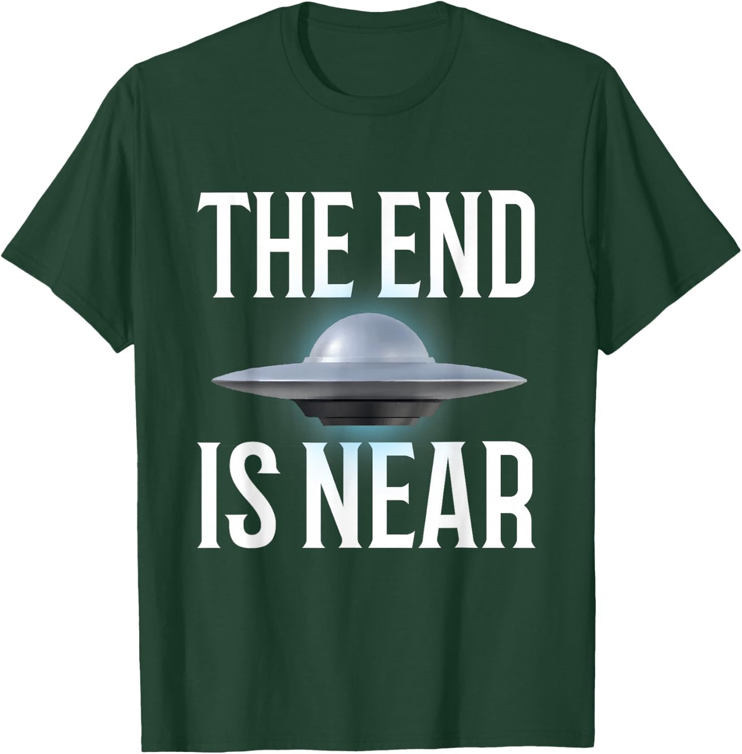 The End Is Near UFO Fan T-Shirt - T-Shirt | Forest